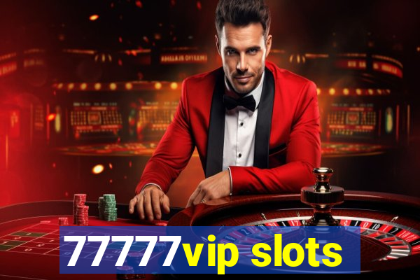 77777vip slots